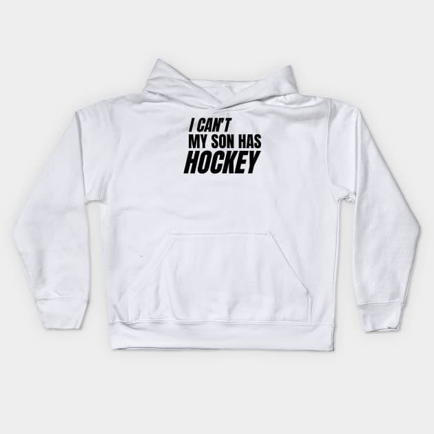 I can't my son has hockey Kids Hoodie by LAASTORE